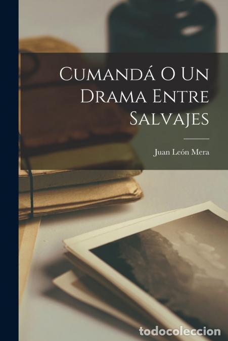 Libri: Cumand&aacute; o Un drama entre salvajes - Juan Le&oacute;n Mera