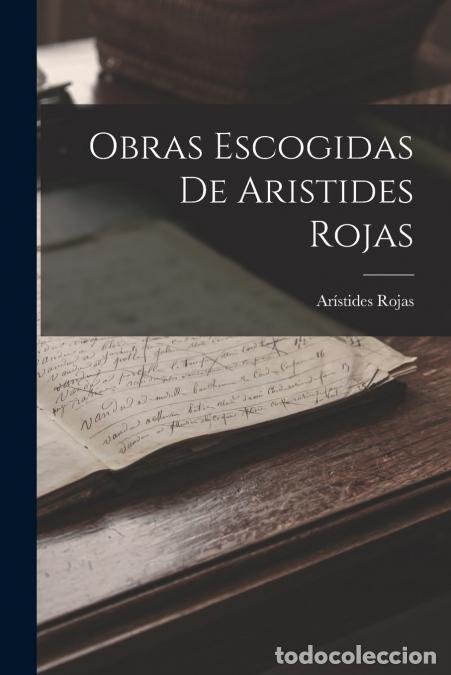 Libri: Obras Escogidas De Aristides Rojas - Ar&iacute;stides Rojas