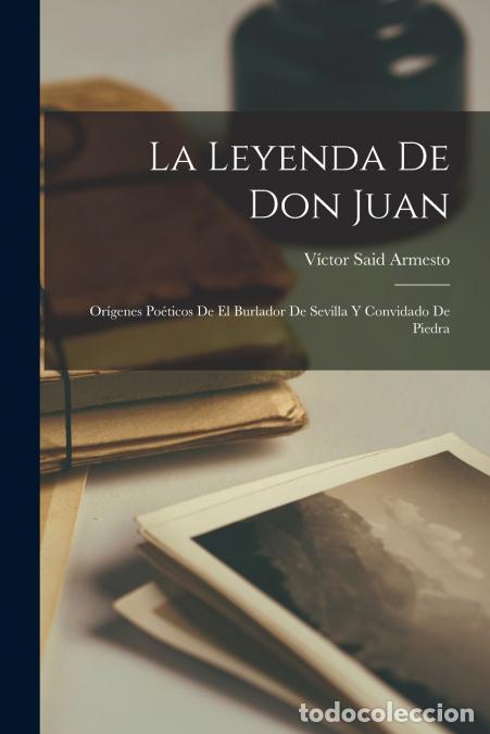 Livros: La Leyenda de Don Juan - Or&iacute;genes Po&eacute;ticos de El Burlador de Sevilla y Convidado de Piedra - V&iacute;ctor