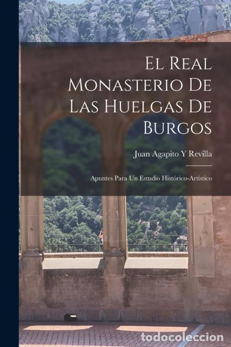 Livres: El Real Monasterio De Las Huelgas De Burgos - Apuntes Para Un Estudio Hist&oacute;rico-Art&iacute;stico - Juan Aga
