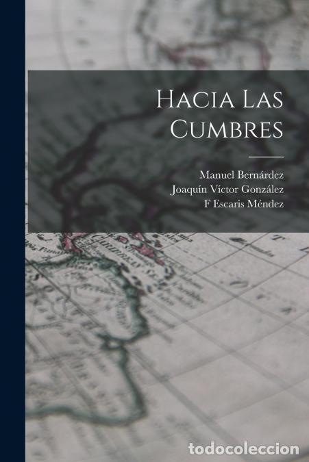 Libri: Hacia Las Cumbres - Manuel Bern&aacute;rdez,Joaqu&iacute;n V&iacute;ctor Gonz&aacute;lez,F Escaris M&eacute;ndez