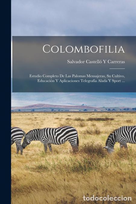 Libros: Colombofilia - Estudio Completo De Las Palomas Mensajeras, Su Cultivo, Educaci&oacute;n Y Aplicaciones Tele