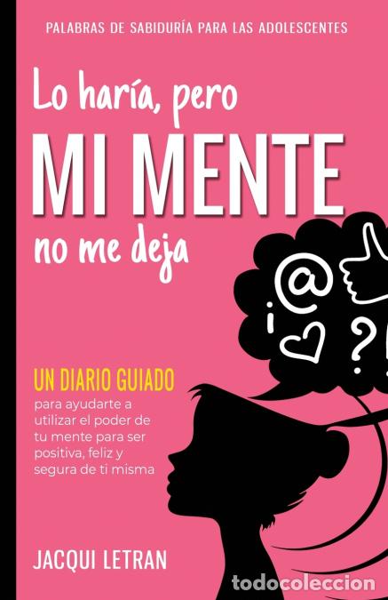 B&uuml;cher: Lo har&iacute;a, pero MI MENTE no me deja - Un diario guiado para ayudarte a utiliza el poder de tu mente p