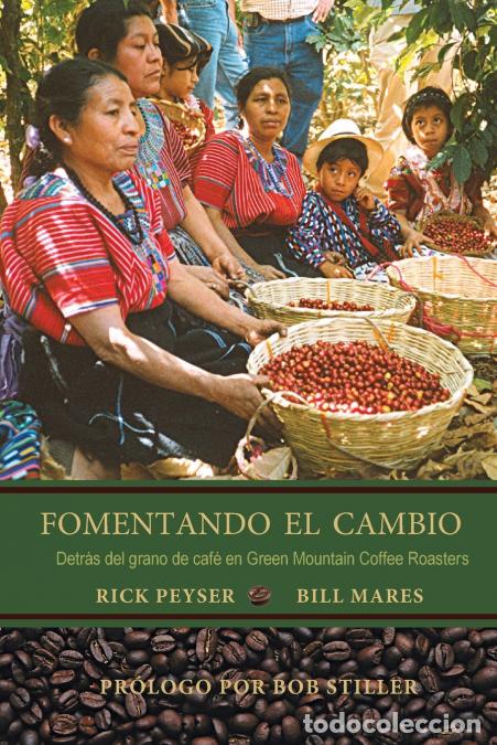 B&uuml;cher: Fomentando El Cambio - Detr&aacute;s del grano de caf&eacute; en Green Mountain Coffee Roasters - Rick Peyser,Bill