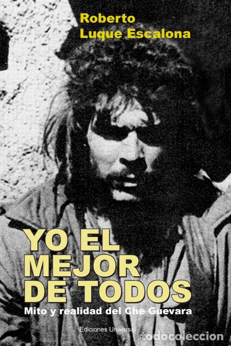 Libros: YO EL MEJOR DE TODOS. Mito y Realidad del Che Guevara - Roberto Luque Escalona
