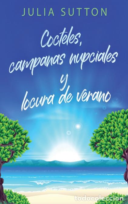 Libri: Cocteles, campanas nupciales y locura de verano - Julia Sutton,Elizabeth Garay