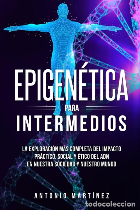 B&uuml;cher: Epigen&eacute;tica para intermedios - La exploraci&oacute;n m&aacute;s completa del impacto pr&aacute;ctico, social y &eacute;tico del