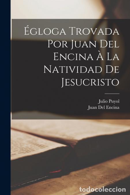 Libri: &Eacute;gloga Trovada Por Juan Del Encina &Agrave; La Natividad De Jesucristo - Julio Puyol,Juan Del Encina