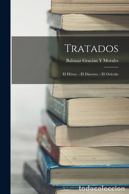 Livres: Tratados - El H&eacute;roe. - El Discreto. - El Or&aacute;culo - Baltasar Graci&aacute;n Y Morales
