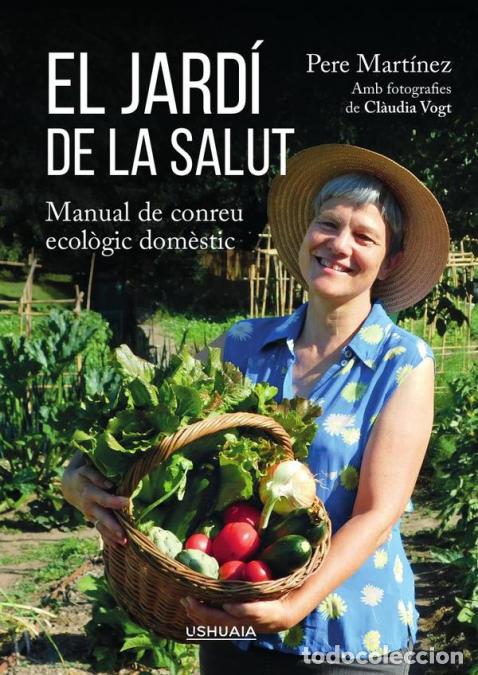 B&uuml;cher: El jard&iacute; de la salut - Manual de conreu ecol&ograve;gic dom&egrave;stic - Pere Mart&iacute;nez
