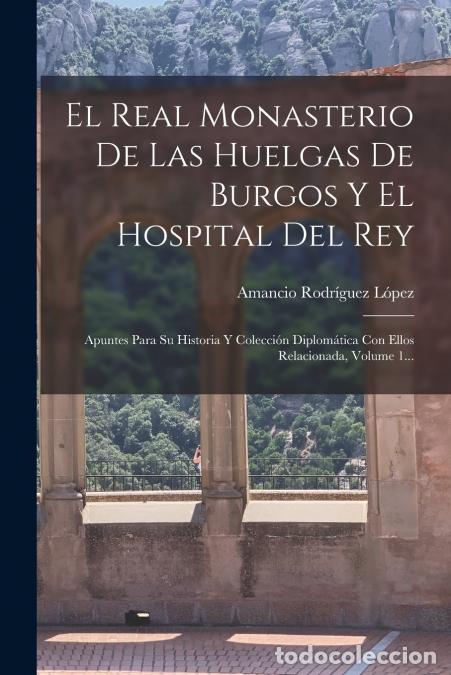 Libri: El Real Monasterio De Las Huelgas De Burgos Y El Hospital Del Rey - Apuntes Para Su Historia Y Colec