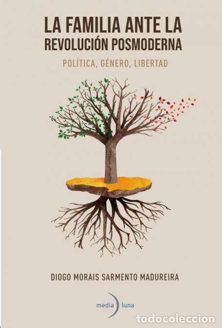 B&uuml;cher: La familia ante la revoluci&oacute;n posmoderna. Pol&iacute;tica, g&eacute;nero, libertad - Diogo Morais Sarmiento Madure