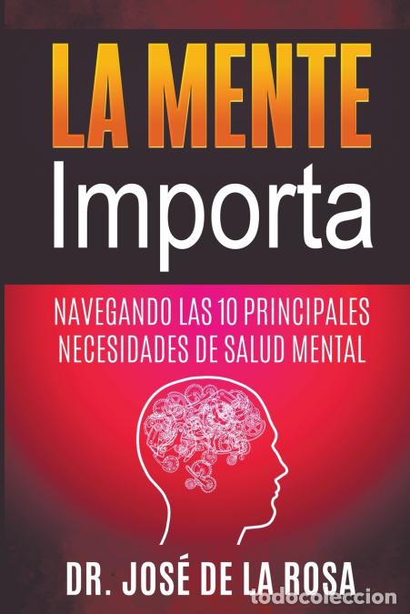 B&uuml;cher: La Mente Importa Navegando las 10 Principales Necesidades de Salud Mental - Jos&eacute; De la Rosa