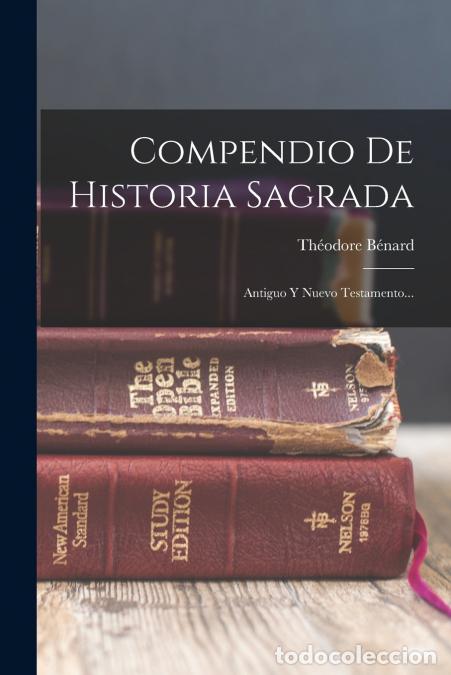 Libros: Compendio De Historia Sagrada - Antiguo Y Nuevo Testamento... - Th&eacute;odore B&eacute;nard