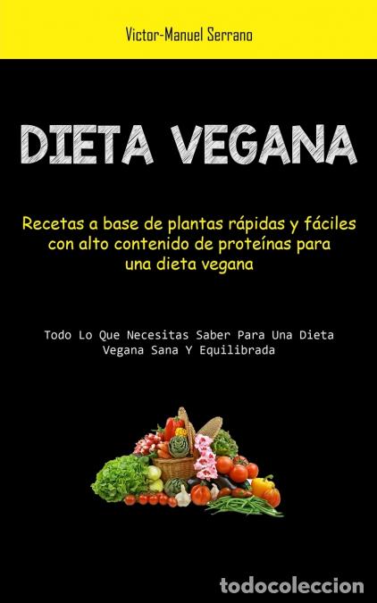books: Dieta Vegana - Recetas a base de plantas r&aacute;pidas y f&aacute;ciles con alto contenido de prote&iacute;nas para una