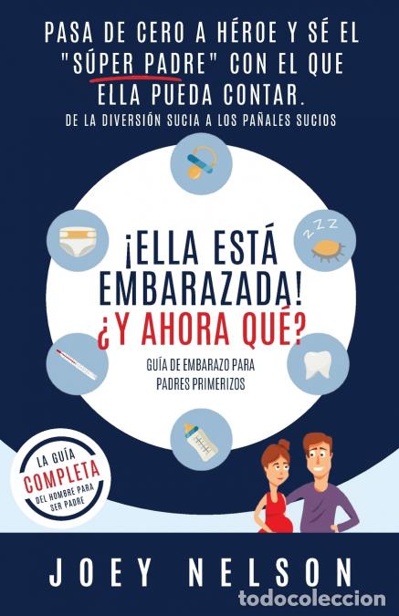 books: &iexcl;Ella est&aacute; embarazada! &iquest;Y ahora qu&eacute;? Gu&iacute;a de embarazo para padres primerizos - Pasa de cero a h&eacute;roe