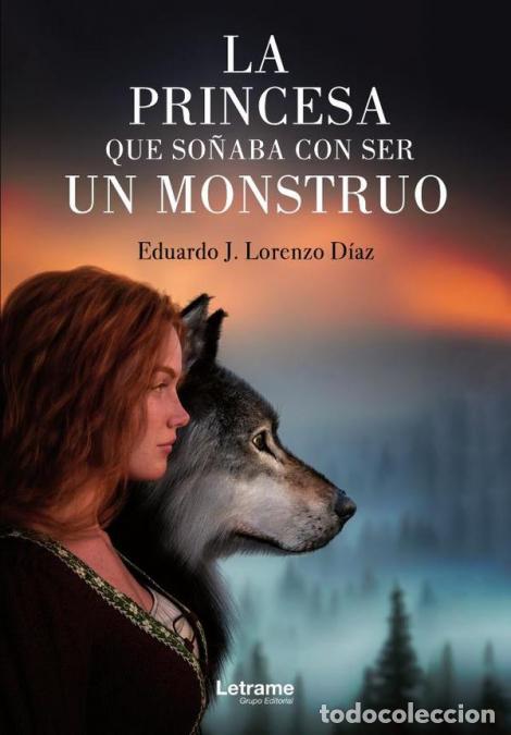 books: La princesa que so&ntilde;aba con ser un monstruo - Eduardo J. Lorenzo D&iacute;az