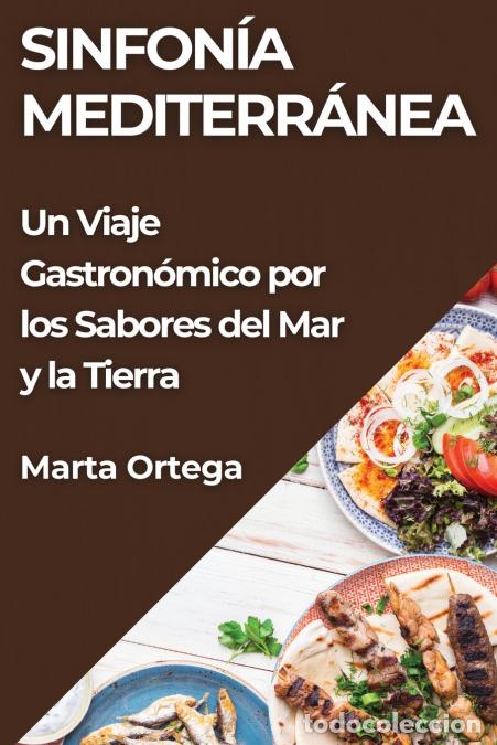 B&uuml;cher: Sinfon&iacute;a Mediterr&aacute;nea - Un Viaje Gastron&oacute;mico por los Sabores del Mar y la Tierra - Marta Ortega