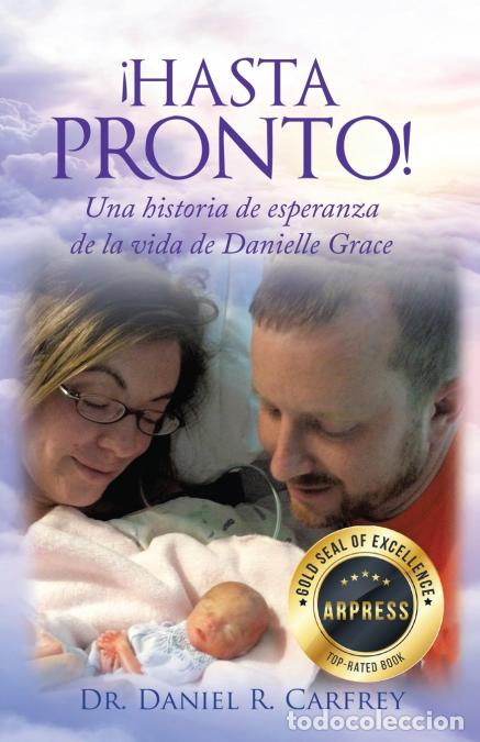 books: &iexcl;HASTA PRONTO! - Una historia de esperanza de la vida de Danielle Grace - Dr. Daniel Carfrey