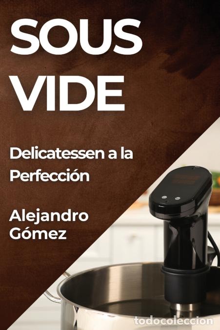 Livres: Sous Vide - Delicatessen a la Perfecci&oacute;n - Alejandro Gomez