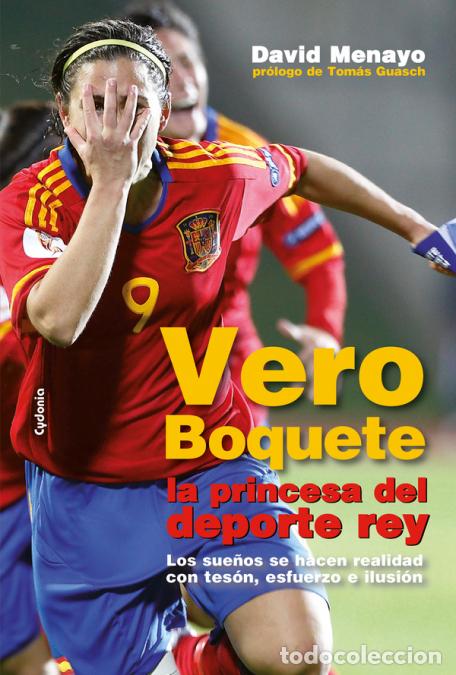 Livres: Vero Boquete, la princesa del deporte rey - Los sue&ntilde;os se hacen realidad con tes&oacute;n, esfuerzo e ilusi