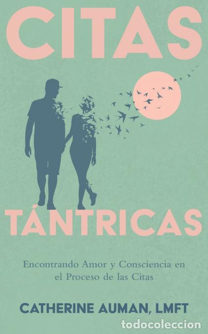 Libri: Citas T&aacute;ntricas - Encontrando Amor y Consciencia en el Proceso de las Citas - Catherine Auman,LMFT C