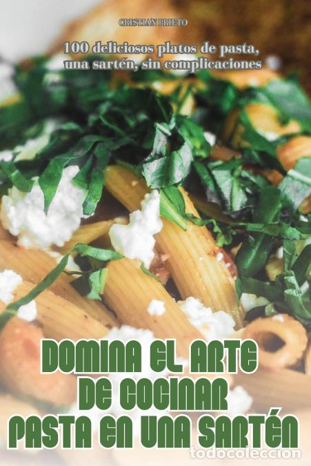 B&uuml;cher: DOMINA EL ARTE DE COCINAR PASTA EN UNA SART&Eacute;N - CRISTIAN PRIETO
