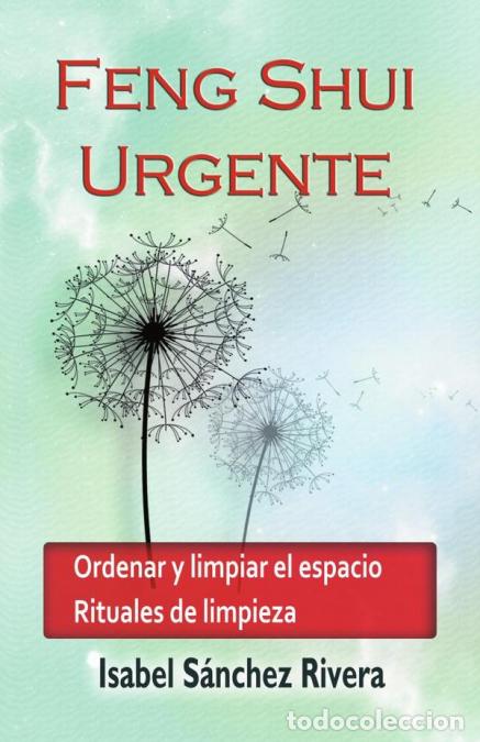 B&uuml;cher: Feng Shui Urgente - Ordenar y Limpiar el Espacio. Rituales de limpieza - Isabel S&aacute;nchez Rivera