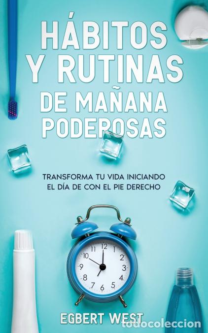 Libros: H&aacute;bitos y Rutinas de Ma&ntilde;ana Poderosas - Transforma tu Vida Iniciando el D&iacute;a de con el Pie Derecho -