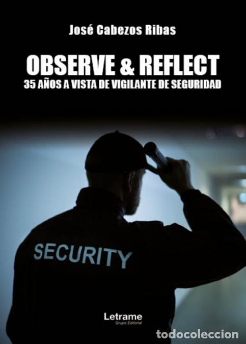 Libri: Observe&Reflect - 35 a&ntilde;os a vista de vigilante de seguridad - Jos&eacute; Cabezos Ribas