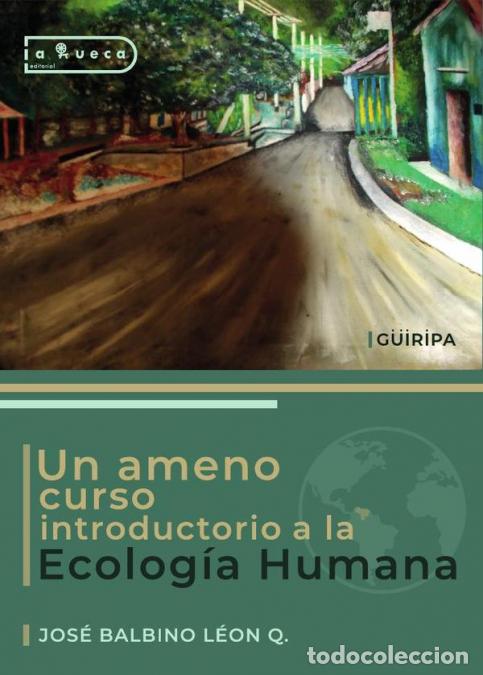 B&uuml;cher: Un ameno curso introductorio a la Ecolog&iacute;a Humana - Jos&eacute; Balbino Le&oacute;n Quijada
