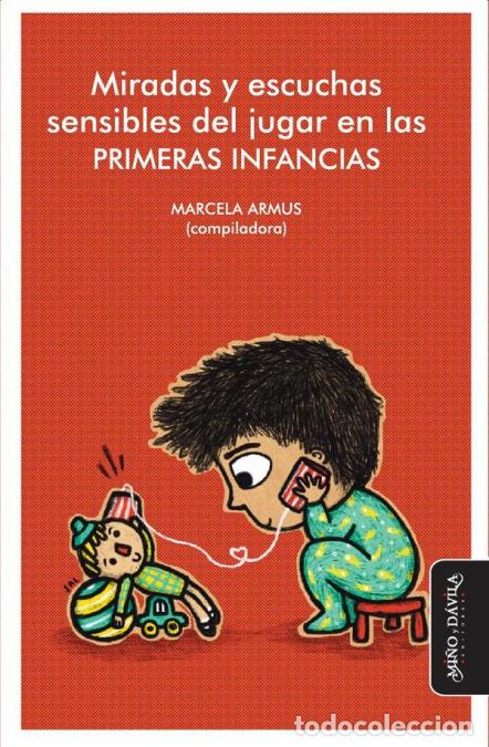 B&uuml;cher: Miradas y escuchas sensibles del jugar en las PRIMERAS INFANCIAS - Marcela Armus,Marcela Armus