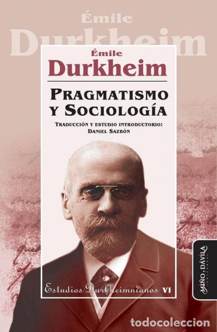B&uuml;cher: Pragmatismo y Sociolog&iacute;a - Traducci&oacute;n y estudio introductorio por Daniel Sazb&oacute;n - Emile Durkheim