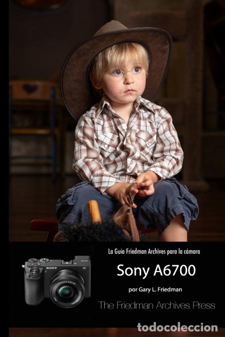 Libri: LA GU&Iacute;A FRIEDMAN ARCHIVES PARA LA SONY A6700 - Gary L. Friedman,Francesc J. Garcia