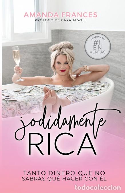 books: JODIDAMENTE RICA - TANTO DINERO QUE NO SABR&Aacute;S QU&Eacute; HACER CON &Eacute;L - Amanda Frances,Cara Alwill