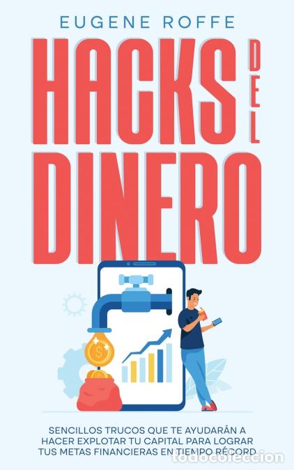 Livros: Hacks del Dinero - Sencillos Trucos que te Ayudar&aacute;n a Hacer Explotar tu Capital para Lograr tus Meta