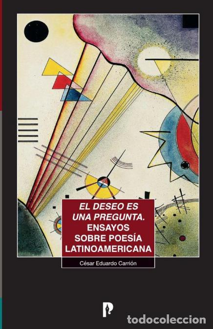 B&uuml;cher: El deseo es una pregunta. Ensayos sobre poes&iacute;a latinoamericana - C&eacute;sar Carri&oacute;n