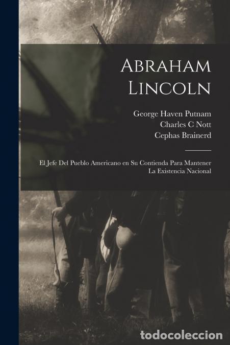 books: Abraham Lincoln - El jefe del pueblo americano en su contienda para mantener la existencia nacional