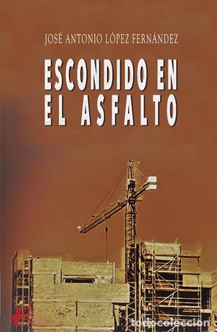 books: Escondido en el asfalto - Jos&eacute; Antonio L&oacute;pez Fern&aacute;ndez