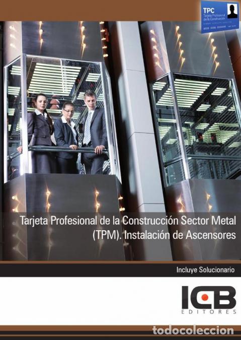 Libros: Tarjeta Profesional de la Construcci&oacute;n Sector Metal (Tpm). Instalaci&oacute;n de Ascensores - ICB Editores