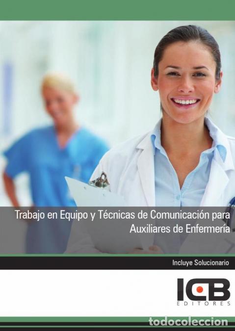 Libri: Trabajo en Equipo y T&eacute;cnicas de Comunicaci&oacute;n para Auxiliares de Enfermer&iacute;a - ICB Editores