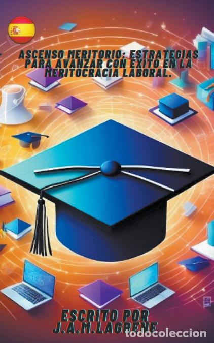 Libri: Ascenso Meritorio - Estrategias para Avanzar con &Eacute;xito en la Meritocracia Laboral. - J.A.M.Lagrene