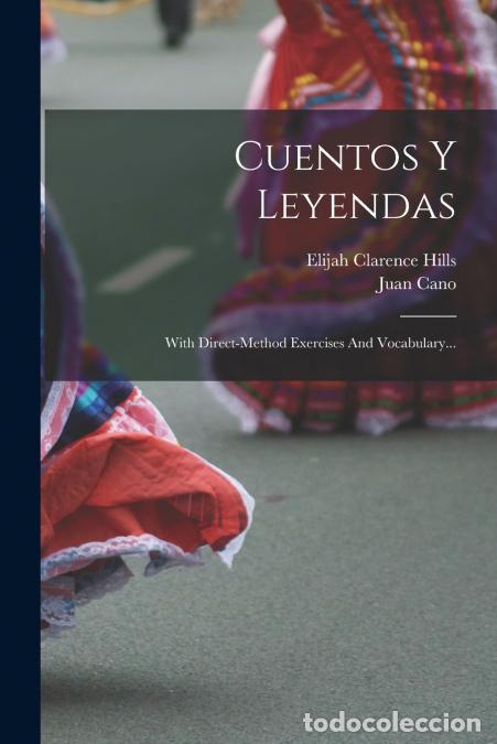 Libri: Cuentos Y Leyendas - With Direct-method Exercises And Vocabulary... - Elijah Clarence Hills,Juan Can