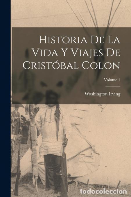 Libros: Historia De La Vida Y Viajes De Crist&oacute;bal Colon; Volume 1 - Washington Irving