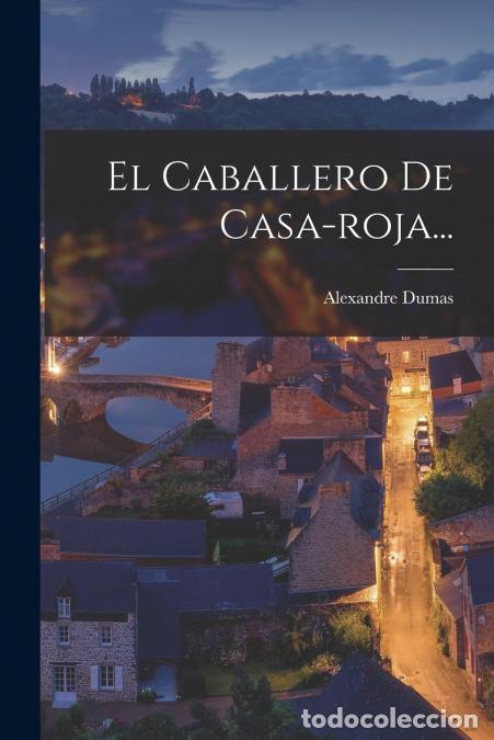 books: El Caballero De Casa-roja... - Alexandre Dumas