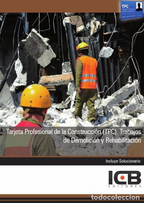 B&uuml;cher: Tarjeta Profesional de la Construcci&oacute;n (Tpc). Trabajos de Demolici&oacute;n y Rehabilitaci&oacute;n - ICB Editores