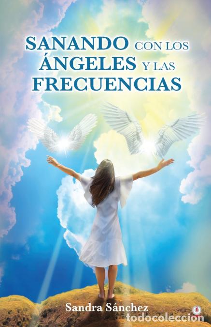 B&uuml;cher: Sanando con los &Aacute;ngeles y las frecuencias - Sandra S&aacute;nchez
