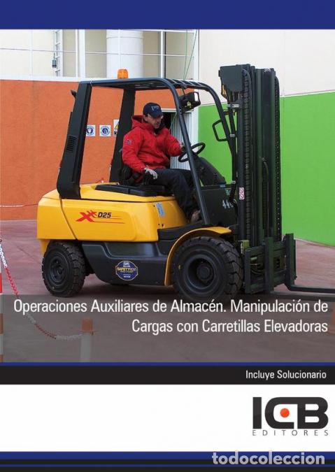 Libros: Operaciones Auxiliares de Almac&eacute;n. Manipulaci&oacute;n de Cargas con Carretillas Elevadoras - ICB Editores