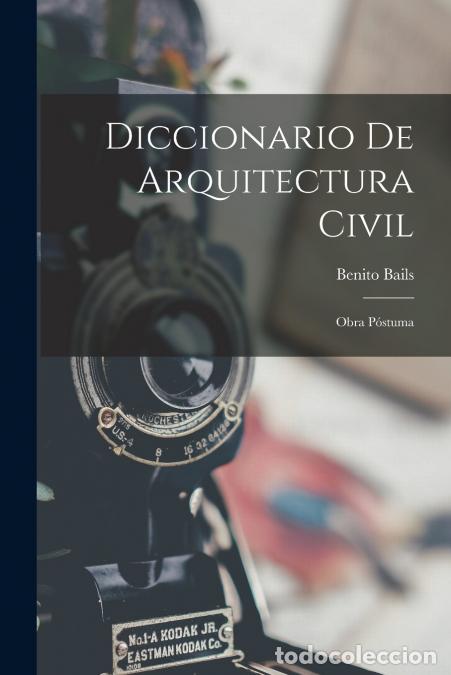 books: Diccionario De Arquitectura Civil - Obra P&oacute;stuma - Benito Bails
