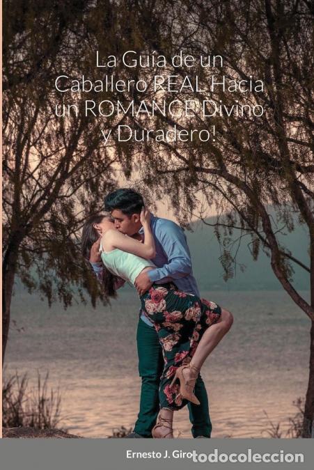 B&uuml;cher: La Gu&iacute;a de un Caballero REAL Hacia un ROMANCE Divino y Duradero! - Ernesto Giro